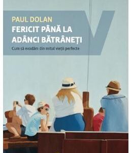 Fericit pana la adanci batraneti - Paul Dolan