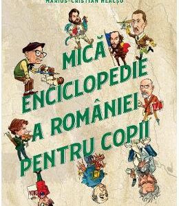 Mica enciclopedie a Romaniei pentru copii - Silviu Negut, Marius-Cristian Neacsu