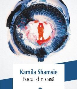 Focul din casa - Kamila Shamsie