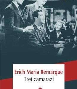 Trei camarazi - Erich Maria Remarque