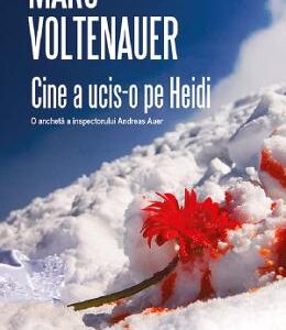 Cine a ucis-o pe Heidi? - Marc Voltenauer