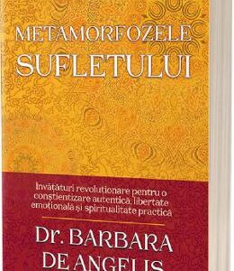 Metamorfozele sufletului - Barbara De Angelis