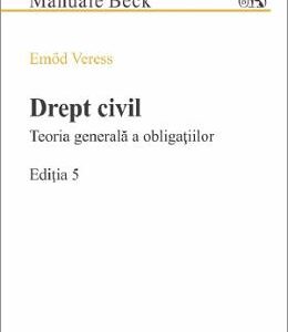 Drept civil. Teoria generala a obligatiilor. Ed.5 - Emod Veress