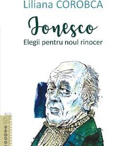 Ionesco. Elegii pentru noul rinocer - Liliana Corobca