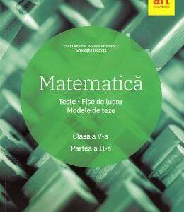 Matematica - Clasa 5 - Partea 2 - Teste. Fise de lucru. Modele de teze - Marius Antonescu, Florin Antohe