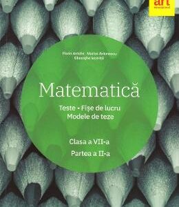 Matematica - Clasa 7 - Partea 2 - Teste. Fise de lucru. Modele de teze - Marius Antonescu, Florin Antohe