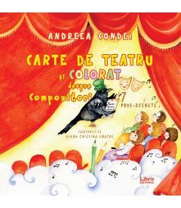 Carte de teatru si colorat despre compozitori - Andreea Condei