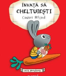 Invata sa cheltuiesti. Seria Moneybunny - Cinders McLeod