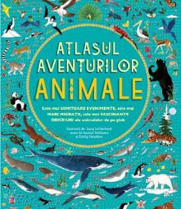 Atlasul aventurilor. Animale - Rachel Williams, Emily Hawkins