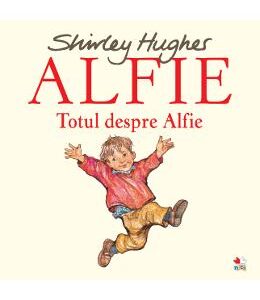 Alfie. Totul despre Alfie - Shirley Hughes