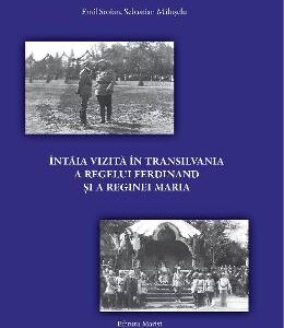 Intaia vizita in Transilvania a regelui Ferdinand si a reginei Maria - Emil Stoian, Sebastian Maluseru