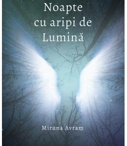 Noapte cu aripi de lumina - Miruna Avram