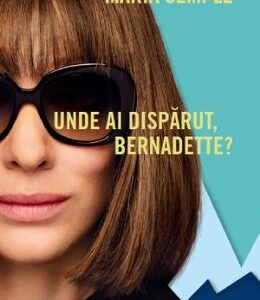 Unde ai disparut, Bernadette? - Maria Semple