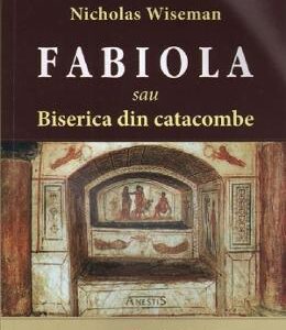 Fabiola sau Biserica din catacombe - Nicholas Wiseman