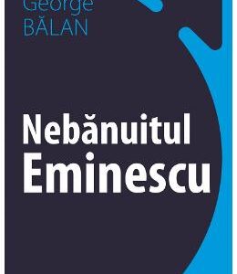 Nebanuitul Eminescu - George Balan