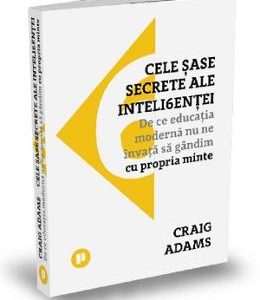 Cele sase secrete ale inteligentei - Craig Adams