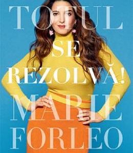 Totul se rezolva! - Marie Forleo