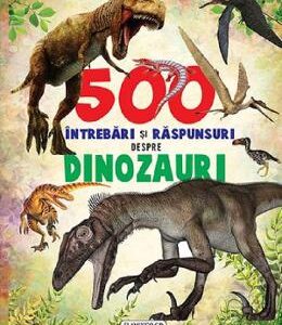 500 intrebari si raspunsuri despre dinozauri