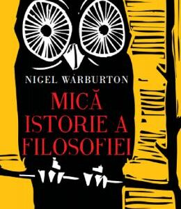 Mica istorie a filosofiei - Nigel Warburton