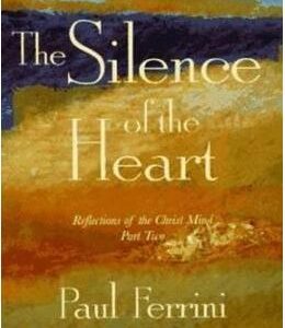 Silence of the Heart: Reflections of the Christ Mind - Part II - Paul Ferrini