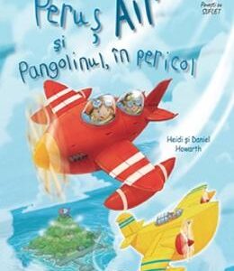 Perus Air si Pangolinul, in pericol - Heidi Howarth, Daniel Howarth