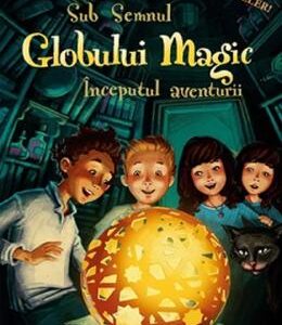 Sub semnul globului magic. Inceputul aventurii - Stefan Gemmel