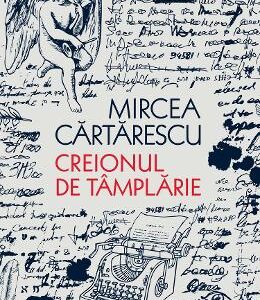 Creionul de tamplarie - Mircea Cartarescu