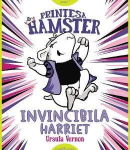 Printesa Hamster: Invincibila Harriet - Ursula Vernon