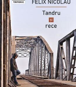 Tandru si rece - Felix Nicolau