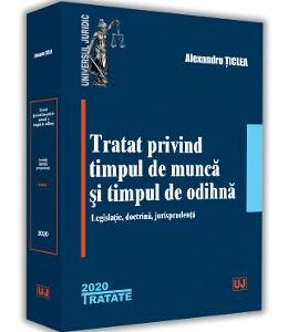 Tratat privind timpul de munca si timpul de odihna - Alexandru Ticlea