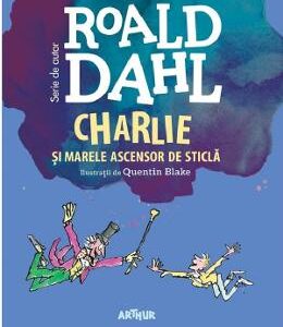 Charlie si marele ascensor de sticla - Roald Dahl