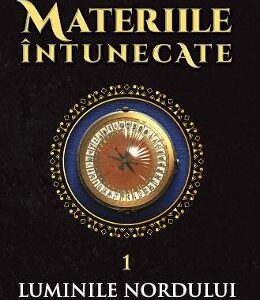 Materiile intunecate Vol.1: Luminile nordului - Philip Pullman