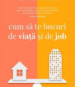 Cum sa te bucuri de viata si de job - Dale Carnegie