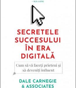 Secretele succesului in era digitala - Dale Carnegie