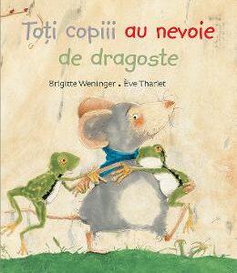 Toti copiii au nevoie de dragoste - Brigitte Weninger, Eve Tharlet