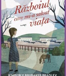 Razboiul care mi-a salvat viata - Kimberly Brubaker Bradley