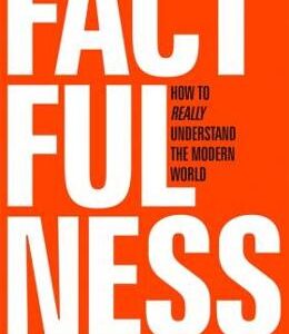 Factfulness: Ten Reasons We're Wrong About The World - And Why Things Are Better Than You Think - Hans Rosling