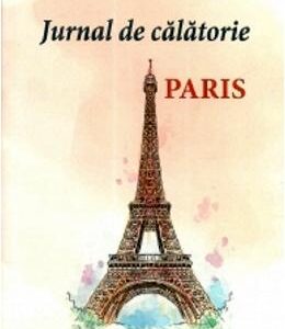 Jurnal de calatorie: Paris - Elena Adriana Dobrinoiu