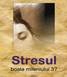 Stresul, boala mileniului 3?- Laura Poanta