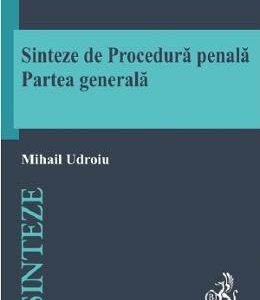 Sinteze de Procedura Penala. Partea generala - Mihail Udroiu