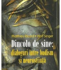 Dincolo de sine: dialoguri intre budism si neurostiinta - Matthieu Ricard, Wolf Singer