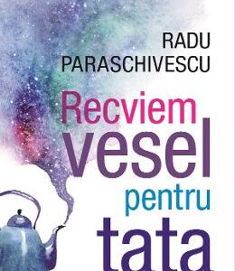 Recviem vesel pentru tata - Radu Paraschivescu