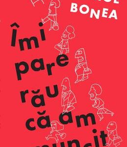 Imi pare rau ca am muncit - George Bonea