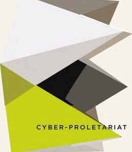 Cyber-Proletariat: Global Labour in the Digital Vortex - Nick Dyer-Witheford