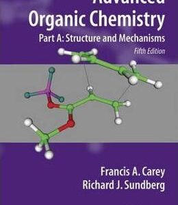 Advanced Organic Chemistry: Part A: Structure and Mechanisms - Francis A. Carey, Richard J. Sundberg