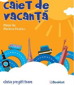 Caiet de vacanta. Clasa pregatitoare - Marilena Nedelcu, Mirela Ilie