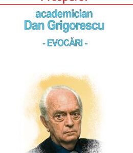 Sub semnul lui Prospero: academician Dan Grigorescu. Evocari