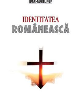 Identitatea romaneasca - Ioan-Aurel Pop