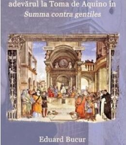 Dorinta naturala de a cauta adevarul la Toma de Aquino in Summa contra gentiles - Eduard Bucur