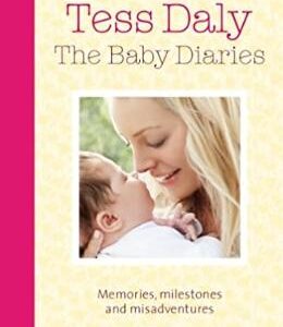 The Baby Diaries: Memories, Milestones and Misadventures - Tess Daly